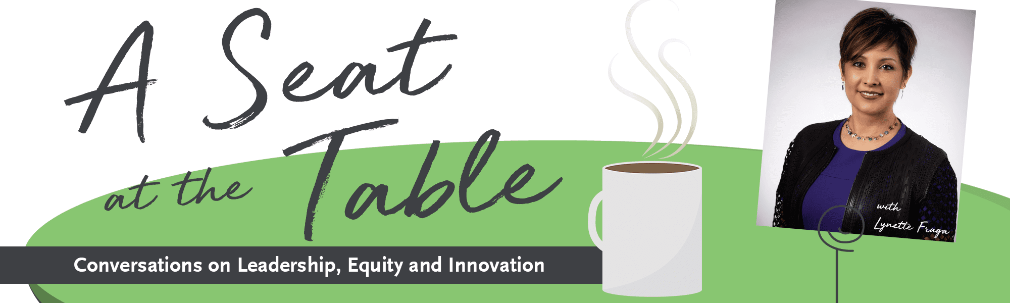 A Seat at the Table: Conversations on Leadership, Equity, and Innovation, with Lynette Fraga